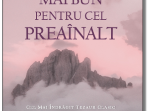 CE AM MAI BUN PENTRU CEL PREAÎNALT